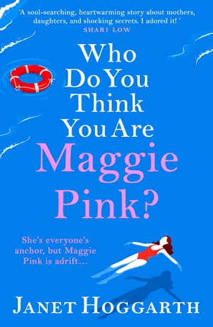Who Do You Think You Are Maggie Pink? The unforgettable novel from bestseller Janet Hoggarth【電子書籍】[ Janet Hoggarth ]