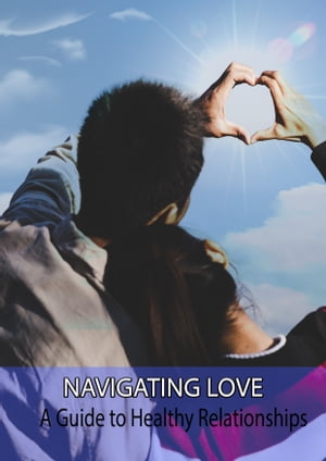 NAVIGATING LOVE A Guide to Healthy RelationshipsŻҽҡ[ Acheampong Samuel Obese ]