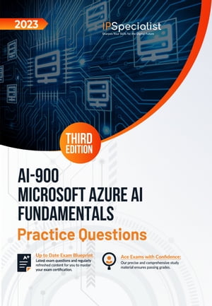 AI-900: Microsoft Azure AI Fundamentals +200 Exam Practice Questions with Detailed Explanations and Reference Links: Third Edition - 2023