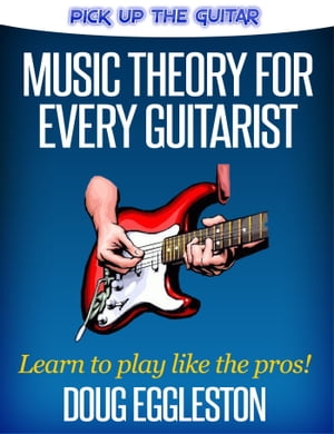 ŷKoboŻҽҥȥ㤨Music Theory for Every GuitaristŻҽҡ[ Doug Eggleston ]פβǤʤ1,320ߤˤʤޤ