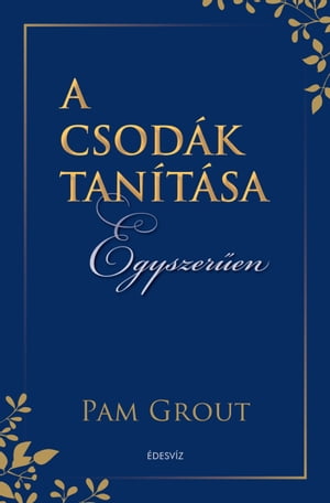 A csod?k tan?t?sa egyszer?en【電子書籍】[ Pam Grout ]