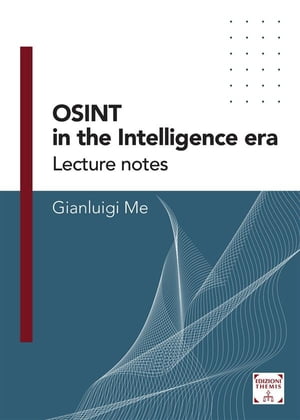 OSINT in the Intelligence Era Lecture notes【電子書籍】[ Gianluigi Me ]