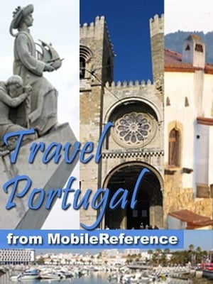 Travel Portugal: Lisbon, Braga, Porto, Madeira, Azores, Alentejo, Algarve & More - Illustrated Guide, Phrasebook, And Maps (Mobi Travel)