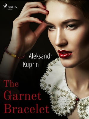 楽天楽天Kobo電子書籍ストアThe Garnet Bracelet【電子書籍】[ Aleksandr Kuprin ]