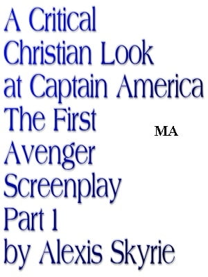 A Critical Christian Look at Captain America The First Avenger Screenplay Part 1