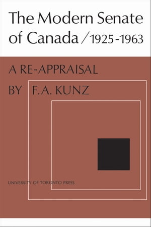 The Modern Senate of Canada 1925-1963Żҽҡ[ Frank Kunz ]