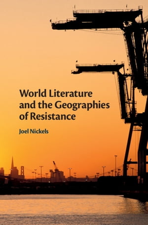 World Literature and the Geographies of ResistanceŻҽҡ[ Joel Nickels ]