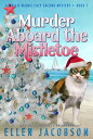 Murder Aboard the Mistletoe A Christmas Cozy Mystery【電子書籍】 Ellen Jacobson