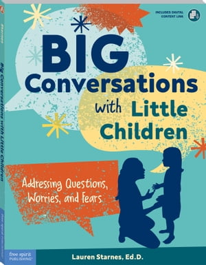 Big Conversations with Little Children Addressing Questions, Worries, and Fears