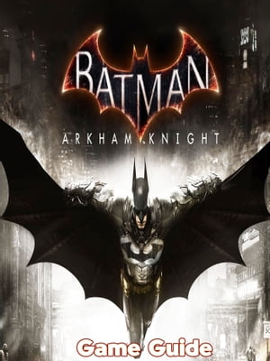 ŷKoboŻҽҥȥ㤨Batman Arkham Knight Guide & WalkthroughŻҽҡ[ Cynthia R. Brady ]פβǤʤ1,627ߤˤʤޤ