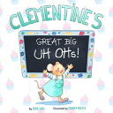 Clementine’s Great Big UH OHs Learning to Accept Mistakes【電子書籍】 Edie Lau Lau