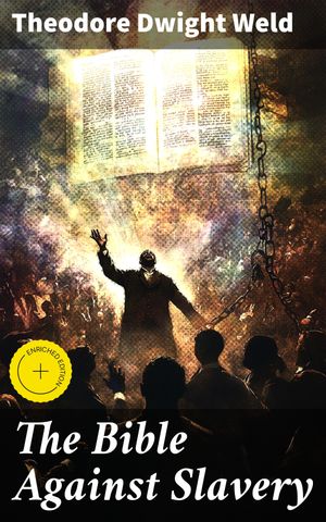 ŷKoboŻҽҥȥ㤨The Bible Against Slavery Enriched edition. Challenging Slavery Through Moral and Religious ArgumentsŻҽҡ[ Theodore Dwight Weld ]פβǤʤ300ߤˤʤޤ