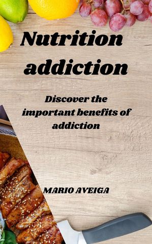 Nutrition addiction【電子書籍】[ Mario Aveiga ]