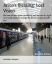 Jason's Blessing: Lost Vision We have all been given something only we can do. A...