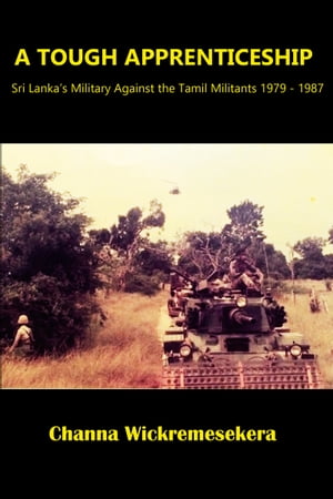 A Tough Apprenticeship: Sri Lanka's Military Against the Tamil Militants 1979 - 1987