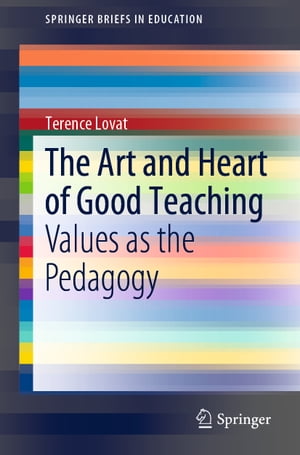 The Art and Heart of Good Teaching Values as the Pedagogy【電子書籍】[ Terence Lovat ]