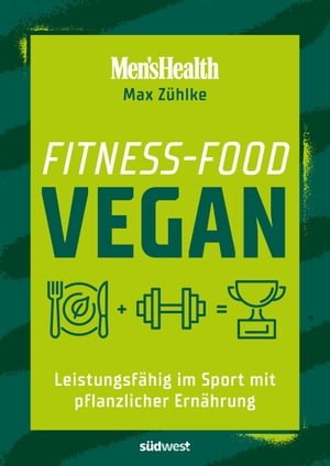 Fitness-Food Vegan (Men's Health) Leistungsf?hig im Sport mit pflanzlicher Ern?hrung