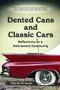 Dented Cans and Classic Cars Reflections On a Retirement Community【電子書籍】[ Daniel...