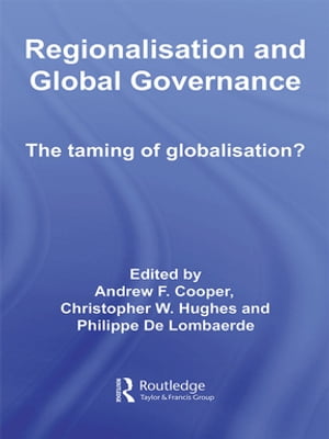 Regionalisation and Global Governance The Taming of Globalisation?