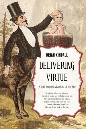 Delivering Virtue: A Dark Comedy Adventure of the West, the Epic of Didier Rain Book 1【電子書籍】 Brian Kindall