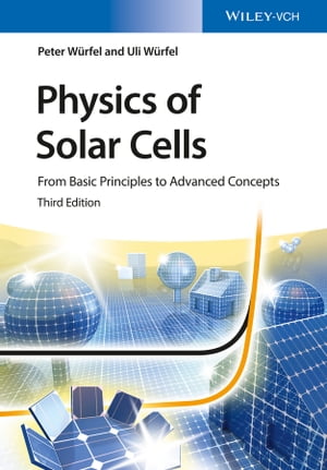 Physics of Solar Cells From Basic Principles to Advanced Concepts【電子書籍】 Uli W rfel