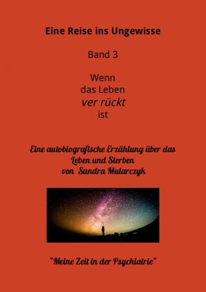 Mein Aufenthalt in der Psychiatrie- Meine Reise ins Ungewisse