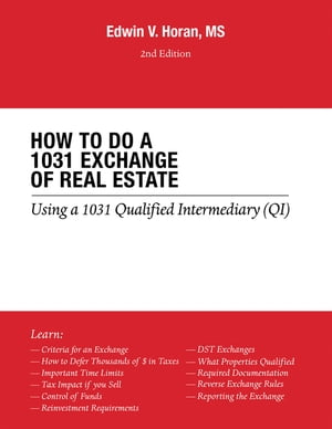 How to Do a 1031 Exchange of Real Estate Using a 1031 Qualified Intermediary (Qi) 2Nd EditionŻҽҡ[ Edwin V. Horan MS ]