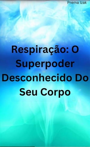 Respiração: O Superpoder Desconhecido Do Seu Corpo