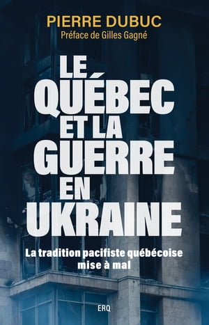 Le Qu?bec et la guerre en Ukraine La tradition pacifiste qu?b?coise mise ? mal【電子書籍】[ Pierre Dubuc ]