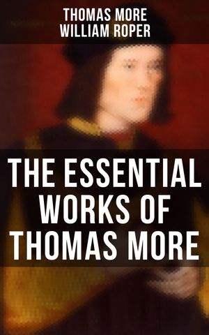 ŷKoboŻҽҥȥ㤨The Essential Works of Thomas More Essays, Prayers, Poems, Letters & Biographies: Utopia, The History of King Richard III, Dialogue of Comfort Against TribulationŻҽҡ[ Thomas More ]פβǤʤ300ߤˤʤޤ