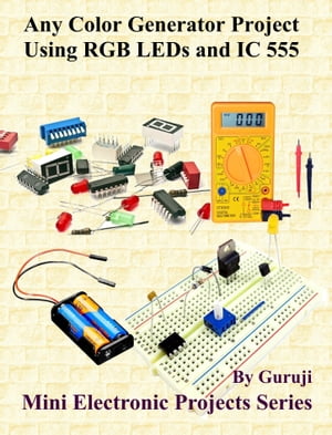 Any Color Generator Project Using RGB LEDs and IC 555