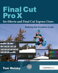 Final Cut Pro X for iMovie and Final Cut Express Users Making the Creative Leap【電子書籍】[ Tom Wolsky ]