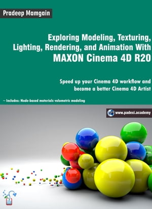 Exploring Modeling, Texturing, Lighting, Rendering, and Animation With MAXON Cinema 4D R20Żҽҡ[ Pradeep Mamgain ]
