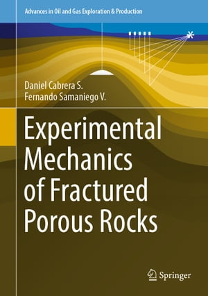 Experimental Mechanics of Fractured Porous Rocks【電子書籍】 Daniel Cabrera S.