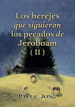 Los herejes que siguieron los pecados de Jeroboam (II)