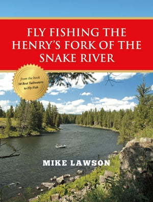 Fly Fishing the Henry's Fork of the Snake River【電子書籍】[ Mike Lawson ]