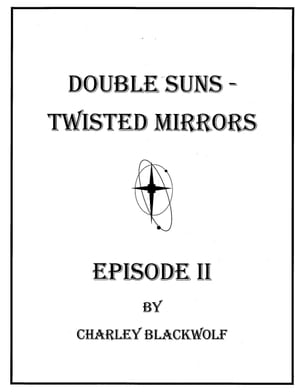 Double Suns - Twisted Mirrors - Episode II【電子書籍】 Charley Blackwolf