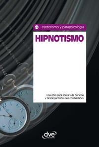 Hipnotismo. Una obra para liberar a la persona y desplegar todas sus posibilidades【電子書籍】[ Equipo de expertos Osiris ]