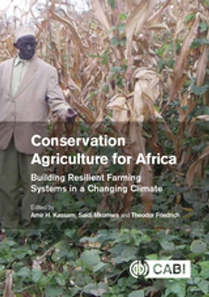 Conservation Agriculture for Africa Building Resilient Farming Systems in a Changing Climate【電子書籍】[ J N Blignaut ]