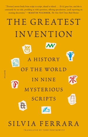 The Greatest Invention A History of the World in Nine Mysterious Scripts【電子書籍】 Silvia Ferrara