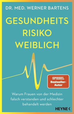 Gesundheitsrisiko: weiblich Warum Frauen von der Medizin falsch verstanden und schlechter behandelt werden