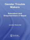 Gender Trouble Makers Education and Empowerment in Nepal【電子書籍】 Jennifer Rothchild