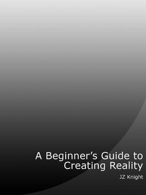 Beginner’s Guide to Creating Reality
