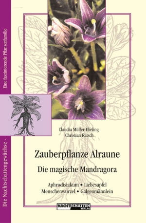 Zauberpflanze Alraune Die Magische Mandragora: Aphrodisiakum - Liebesapfel - Galgenm?nnlein