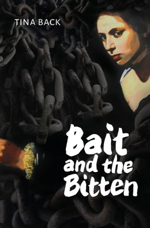 Bait and the Bitten Based on a true story【電子書籍】[ Tina Back ]
