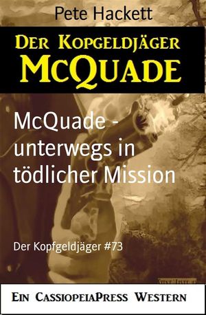 McQuade - unterwegs in t?dlicher Mission Der Kopfgeldj?ger #73Żҽҡ[ Pete Hackett ]