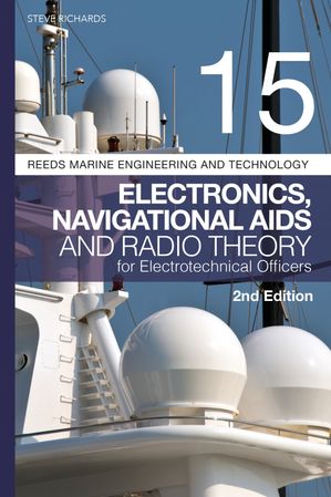 Reeds Vol 15: Electronics, Navigational Aids and Radio Theory for Electrotechnical Officers 2nd ..