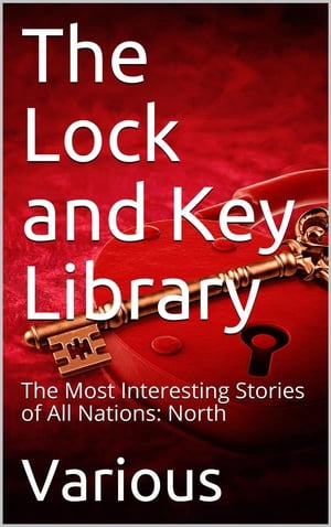 The Lock and Key Library: The Most Interesting Stories of All Nations: North Europe ー Russian ー Swedish ー Danish ー Hungarian