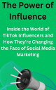 The Power of Influence: Inside the World of TikTok Influencers and How They're C...