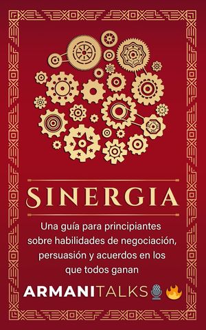 Sinergia Una gu?a para principiantes sobre habilidades de negociaci?n, persuasi?n y acuerdos en los que todos ganan (Spanish Edition)